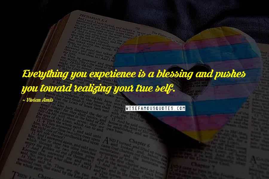 Vivian Amis Quotes: Everything you experience is a blessing and pushes you toward realizing your true self.