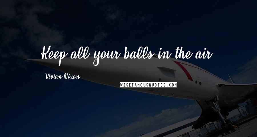 Vivian Nixon Quotes: Keep all your balls in the air.