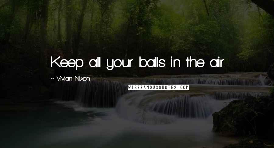 Vivian Nixon Quotes: Keep all your balls in the air.