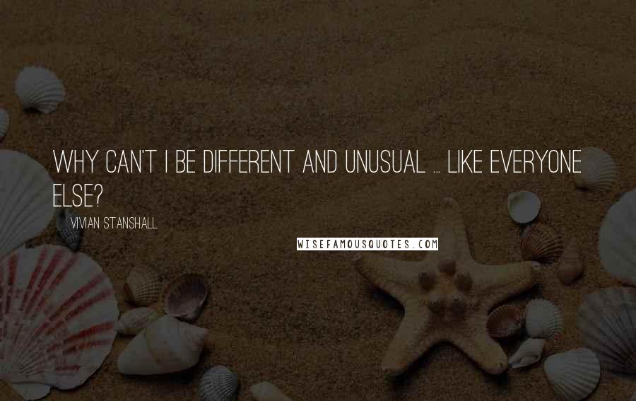 Vivian Stanshall Quotes: Why can't I be different and unusual ... like everyone else?