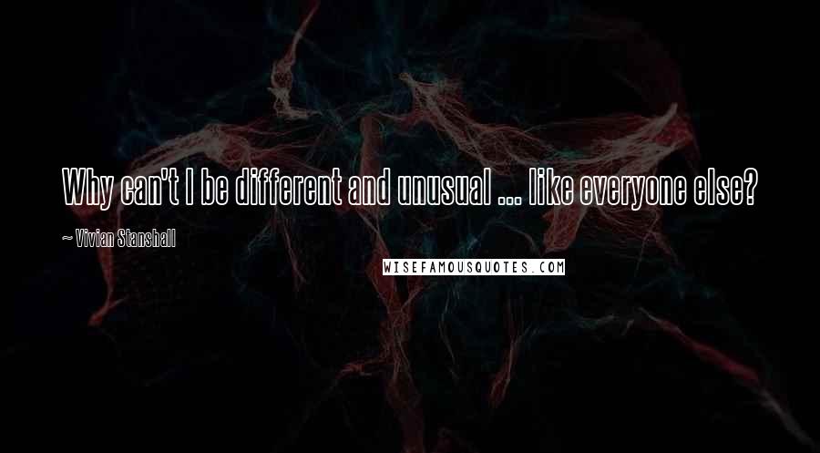 Vivian Stanshall Quotes: Why can't I be different and unusual ... like everyone else?