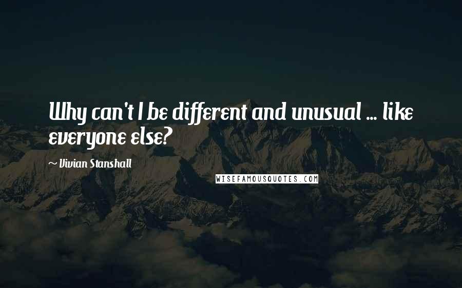 Vivian Stanshall Quotes: Why can't I be different and unusual ... like everyone else?