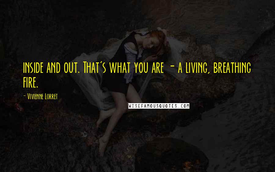 Vivienne Lorret Quotes: inside and out. That's what you are - a living, breathing fire.