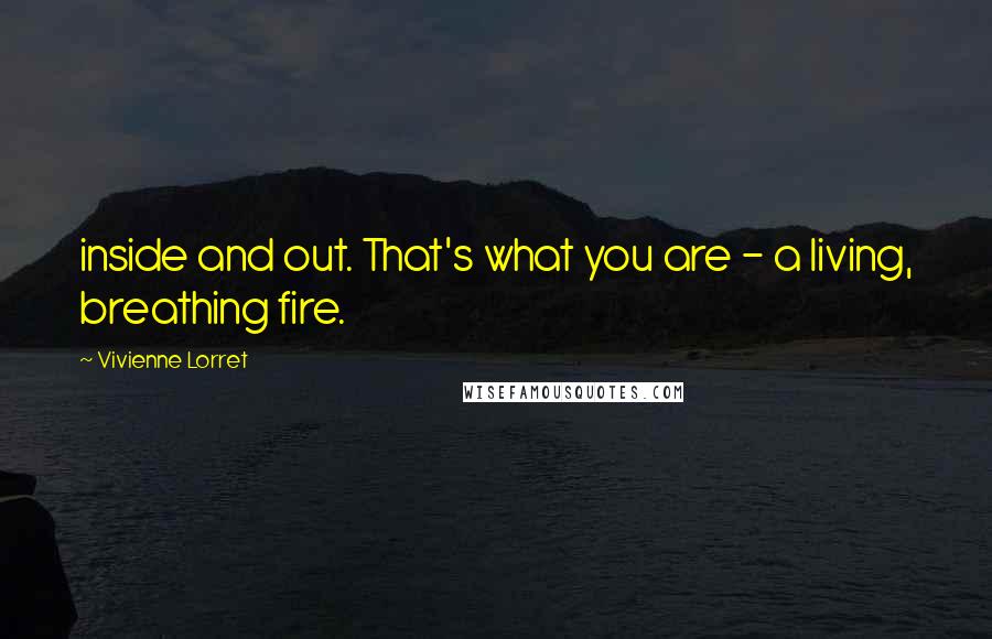 Vivienne Lorret Quotes: inside and out. That's what you are - a living, breathing fire.