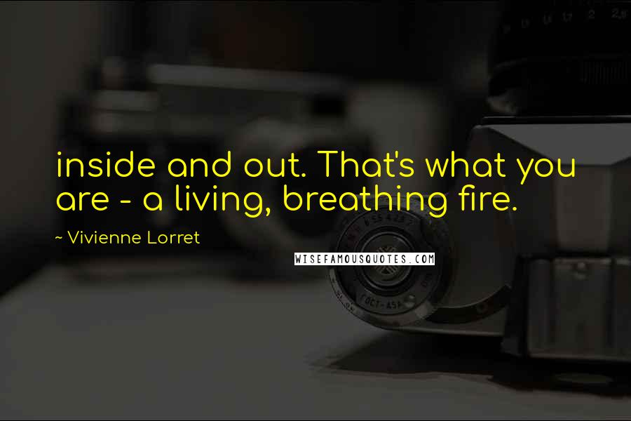 Vivienne Lorret Quotes: inside and out. That's what you are - a living, breathing fire.