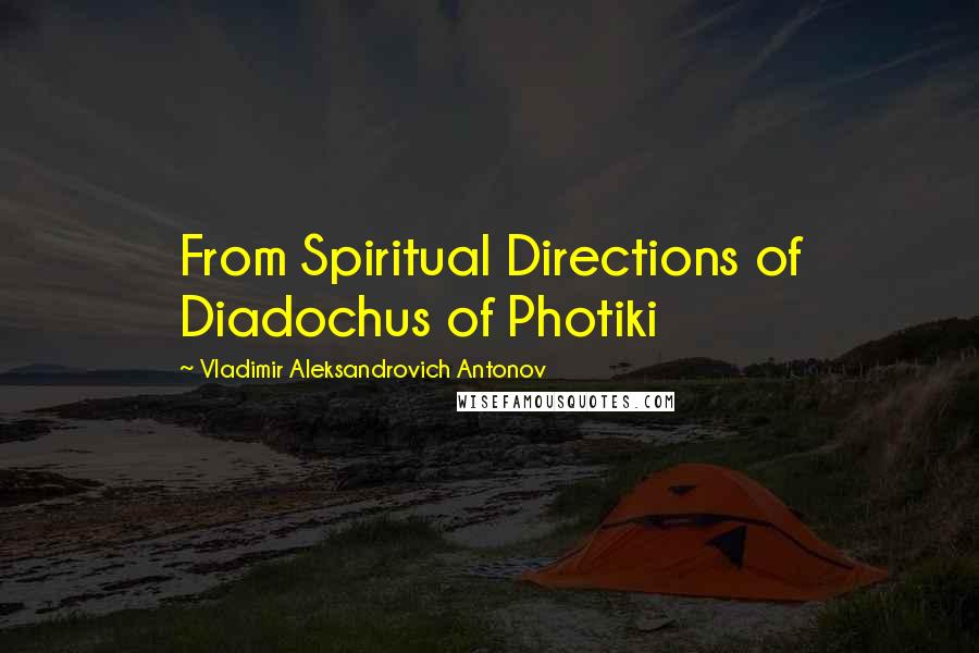 Vladimir Aleksandrovich Antonov Quotes: From Spiritual Directions of Diadochus of Photiki