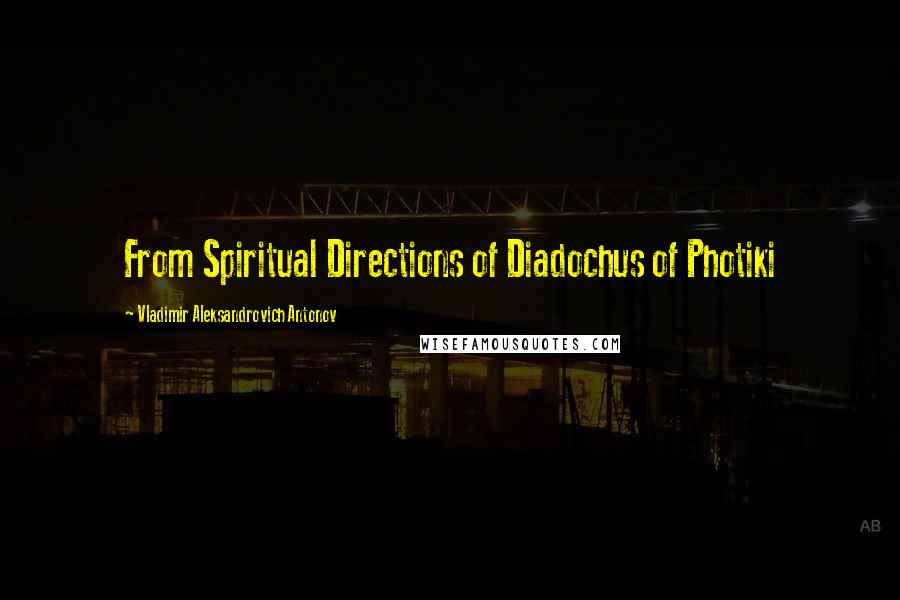 Vladimir Aleksandrovich Antonov Quotes: From Spiritual Directions of Diadochus of Photiki