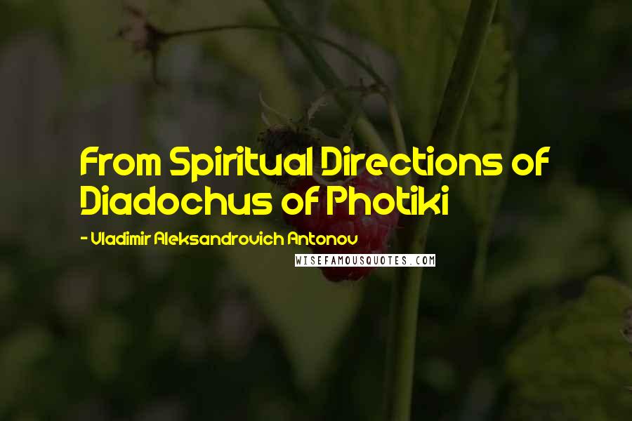 Vladimir Aleksandrovich Antonov Quotes: From Spiritual Directions of Diadochus of Photiki
