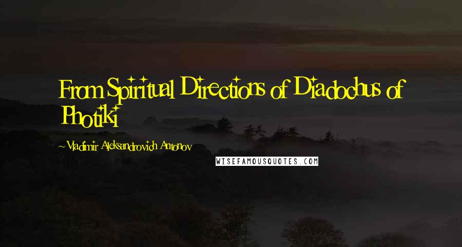 Vladimir Aleksandrovich Antonov Quotes: From Spiritual Directions of Diadochus of Photiki