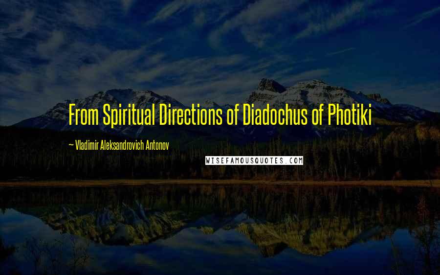 Vladimir Aleksandrovich Antonov Quotes: From Spiritual Directions of Diadochus of Photiki