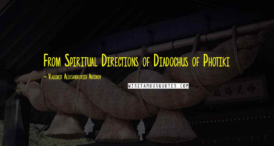 Vladimir Aleksandrovich Antonov Quotes: From Spiritual Directions of Diadochus of Photiki