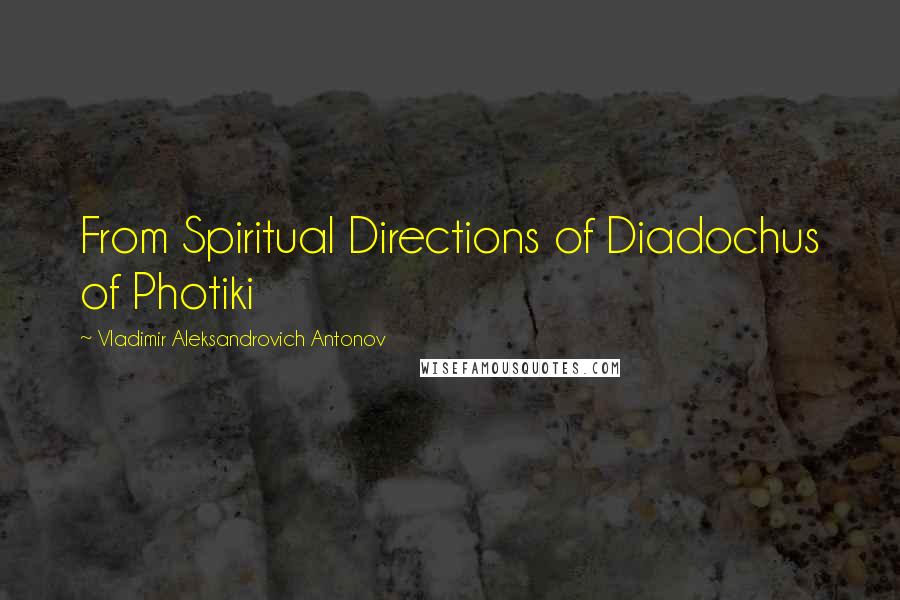 Vladimir Aleksandrovich Antonov Quotes: From Spiritual Directions of Diadochus of Photiki