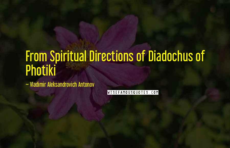 Vladimir Aleksandrovich Antonov Quotes: From Spiritual Directions of Diadochus of Photiki