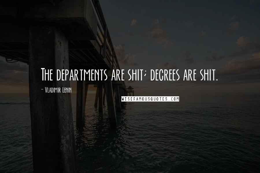 Vladimir Lenin Quotes: The departments are shit; decrees are shit.