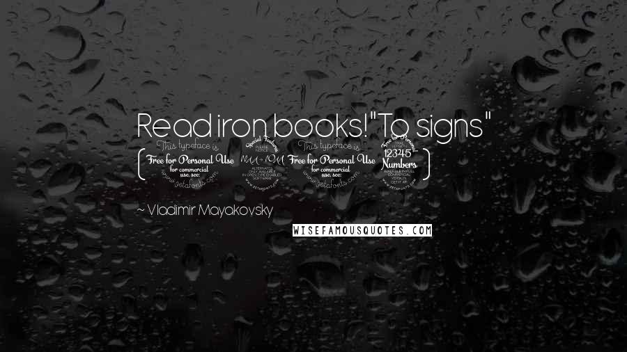 Vladimir Mayakovsky Quotes: Read iron books!"To signs" (1913)