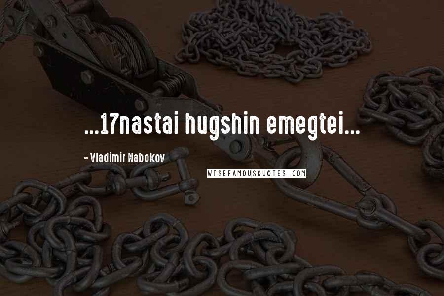 Vladimir Nabokov Quotes: ...17nastai hugshin emegtei...