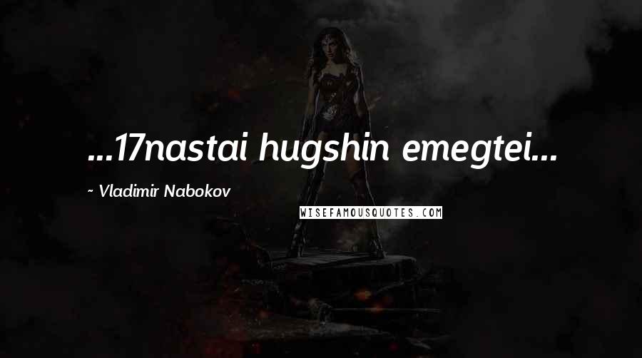 Vladimir Nabokov Quotes: ...17nastai hugshin emegtei...