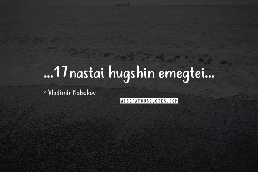 Vladimir Nabokov Quotes: ...17nastai hugshin emegtei...