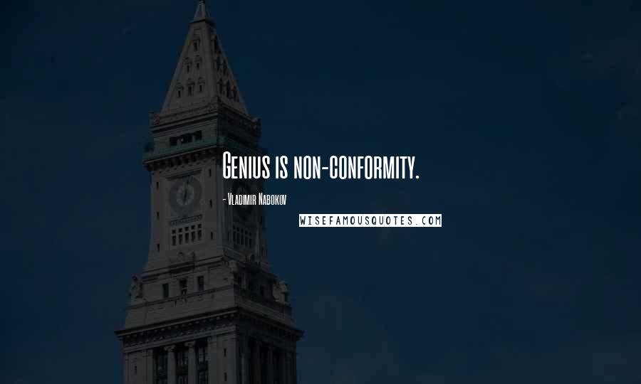 Vladimir Nabokov Quotes: Genius is non-conformity.