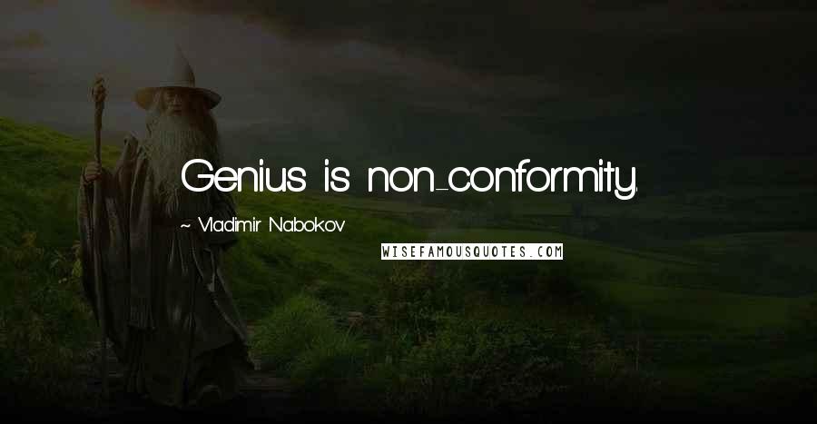 Vladimir Nabokov Quotes: Genius is non-conformity.