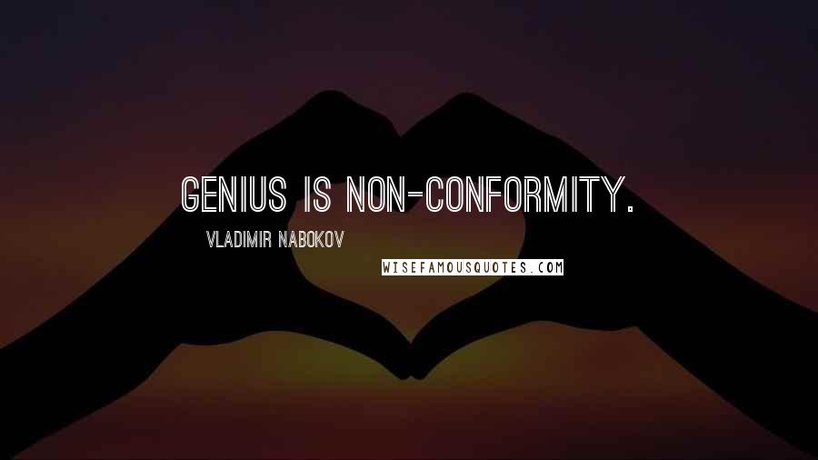 Vladimir Nabokov Quotes: Genius is non-conformity.