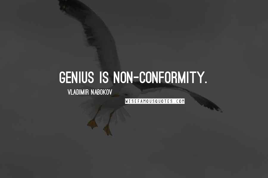 Vladimir Nabokov Quotes: Genius is non-conformity.