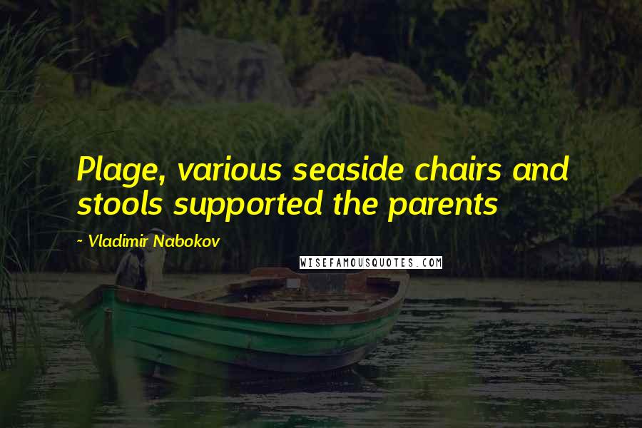 Vladimir Nabokov Quotes: Plage, various seaside chairs and stools supported the parents