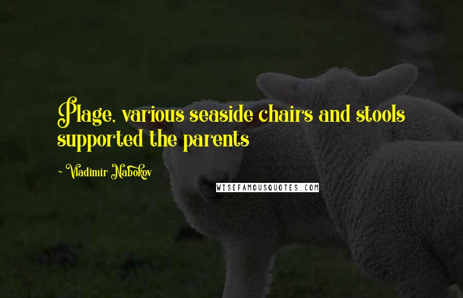 Vladimir Nabokov Quotes: Plage, various seaside chairs and stools supported the parents