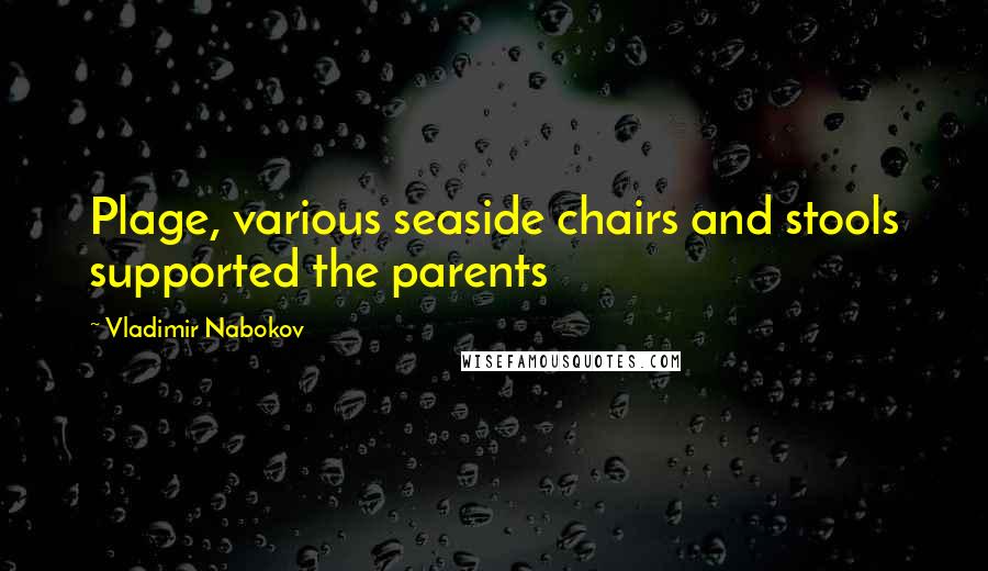 Vladimir Nabokov Quotes: Plage, various seaside chairs and stools supported the parents