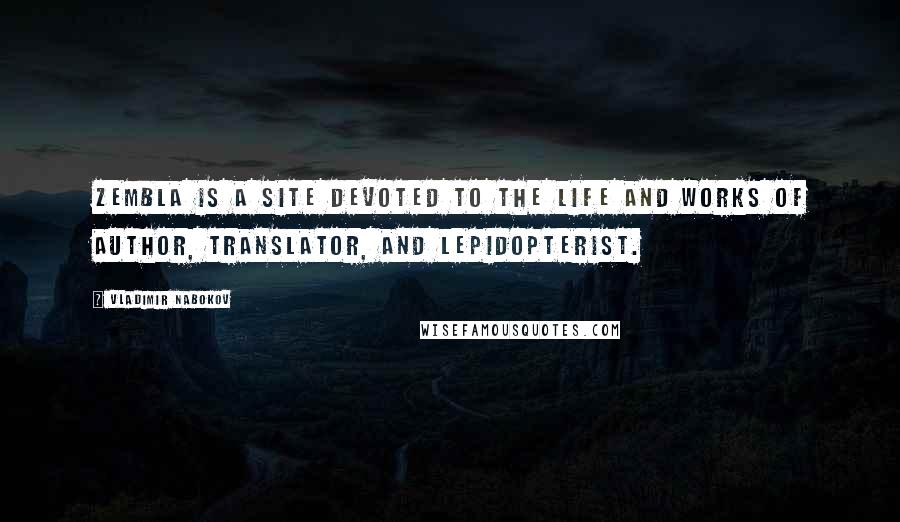 Vladimir Nabokov Quotes: Zembla is a site devoted to the life and works of author, translator, and lepidopterist.