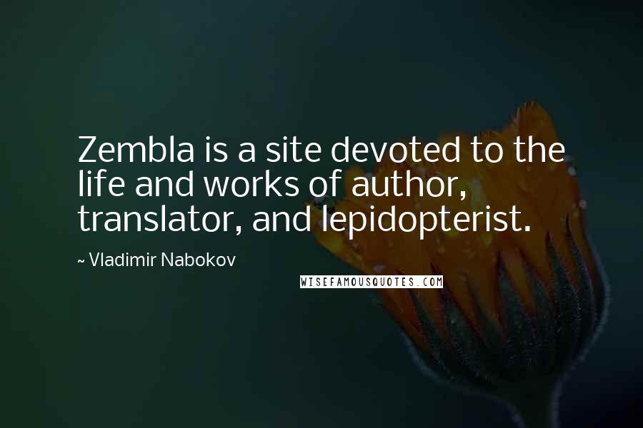 Vladimir Nabokov Quotes: Zembla is a site devoted to the life and works of author, translator, and lepidopterist.