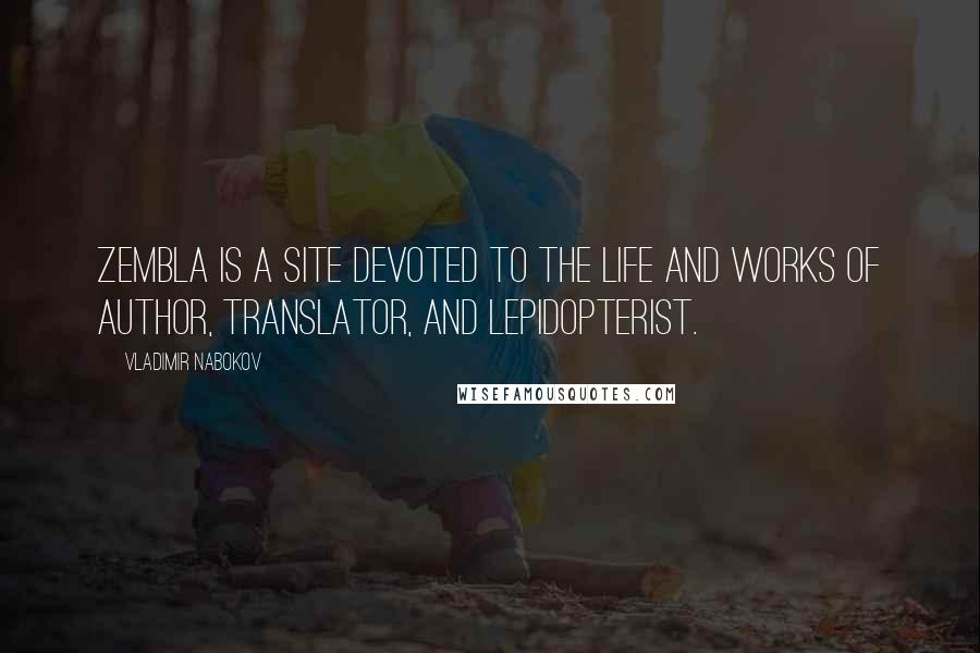 Vladimir Nabokov Quotes: Zembla is a site devoted to the life and works of author, translator, and lepidopterist.