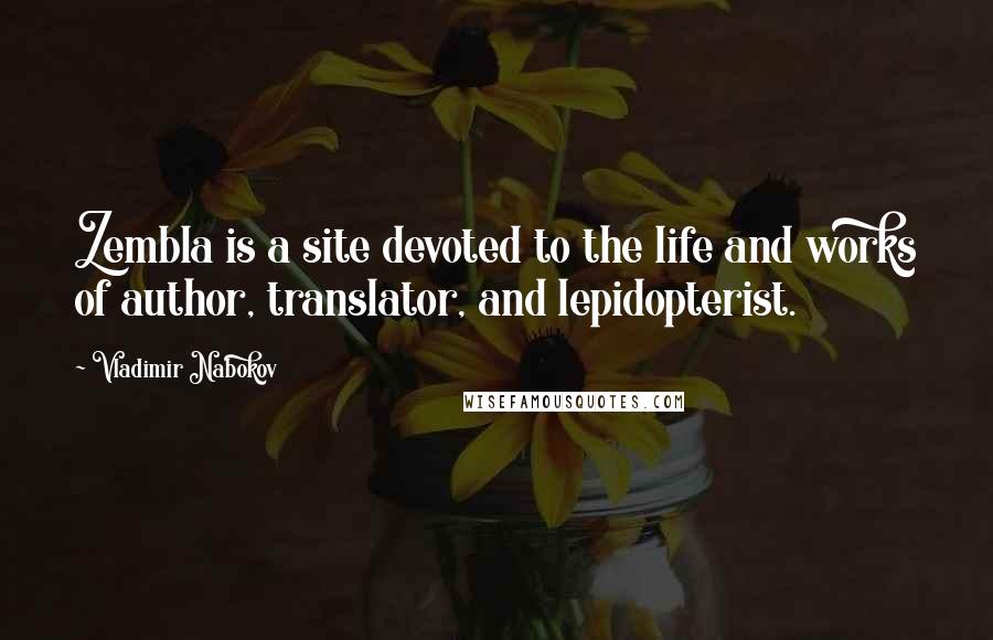 Vladimir Nabokov Quotes: Zembla is a site devoted to the life and works of author, translator, and lepidopterist.