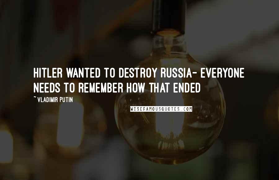 Vladimir Putin Quotes: Hitler wanted to destroy Russia- everyone needs to remember how that ended