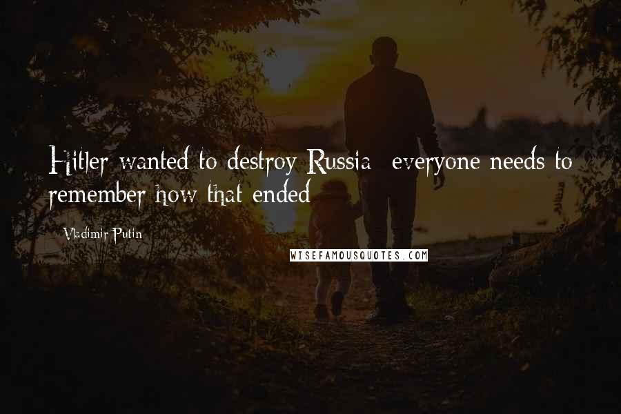 Vladimir Putin Quotes: Hitler wanted to destroy Russia- everyone needs to remember how that ended