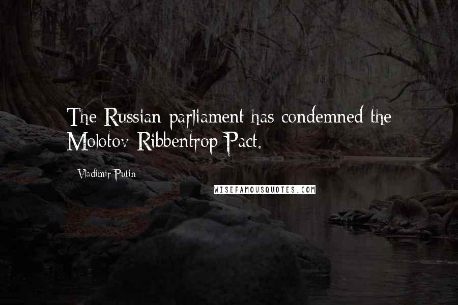 Vladimir Putin Quotes: The Russian parliament has condemned the Molotov-Ribbentrop Pact.