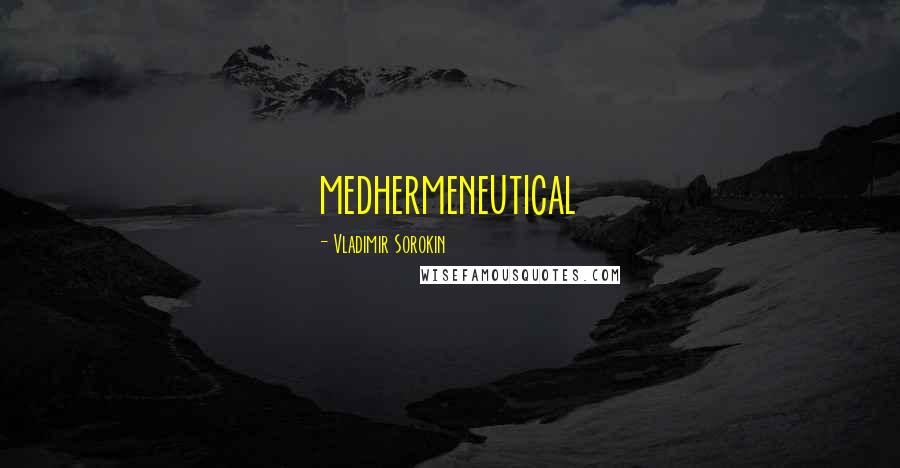 Vladimir Sorokin Quotes: medhermeneutical
