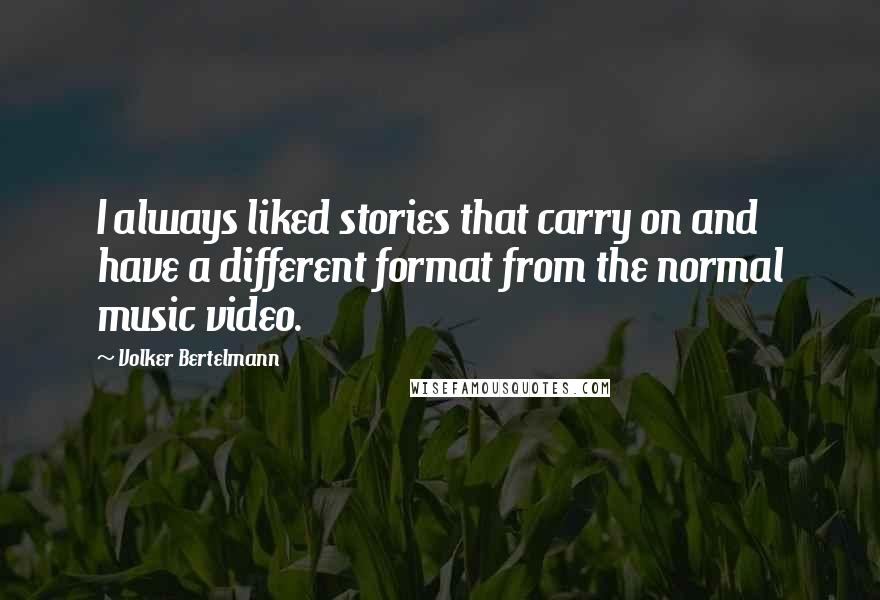 Volker Bertelmann Quotes: I always liked stories that carry on and have a different format from the normal music video.