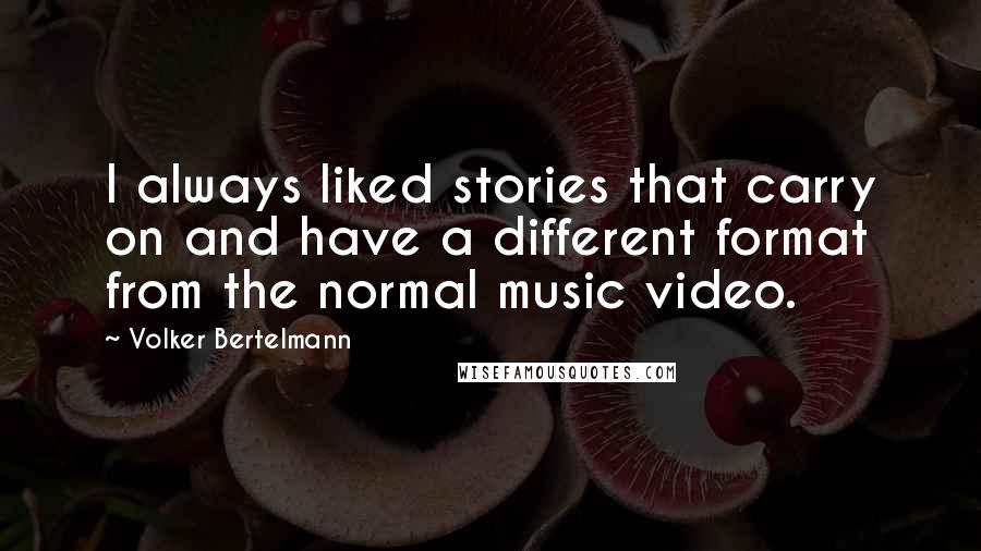 Volker Bertelmann Quotes: I always liked stories that carry on and have a different format from the normal music video.