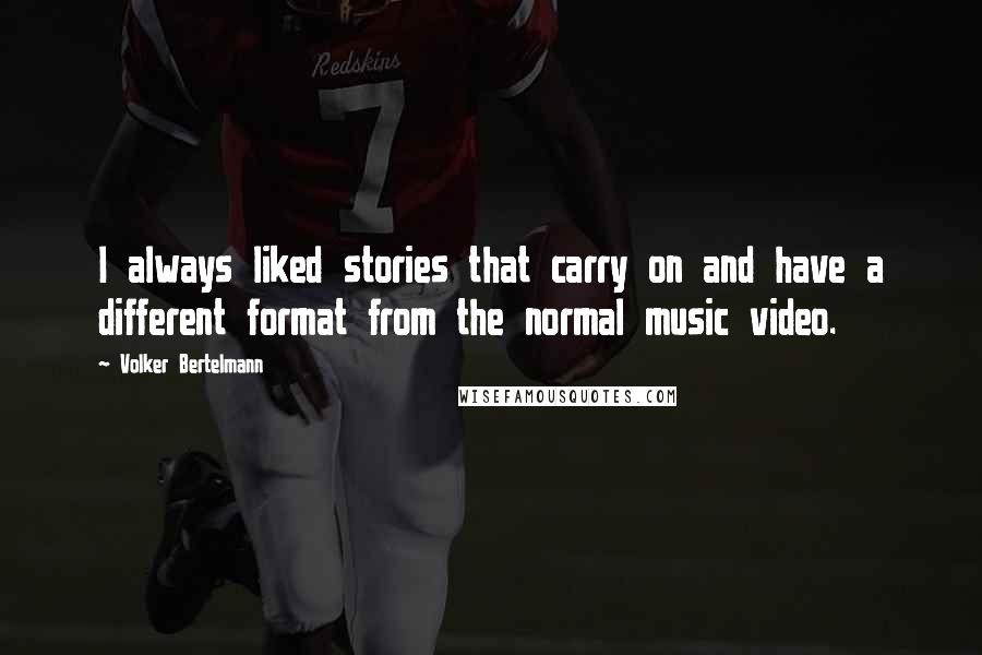 Volker Bertelmann Quotes: I always liked stories that carry on and have a different format from the normal music video.