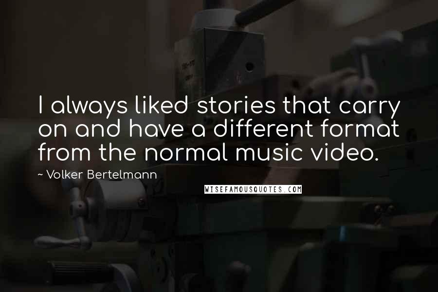 Volker Bertelmann Quotes: I always liked stories that carry on and have a different format from the normal music video.