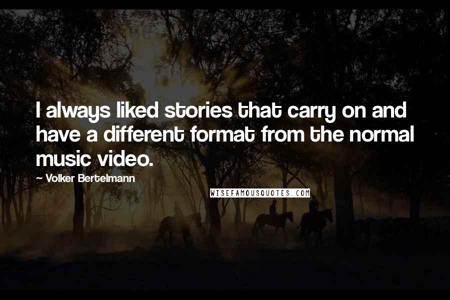 Volker Bertelmann Quotes: I always liked stories that carry on and have a different format from the normal music video.