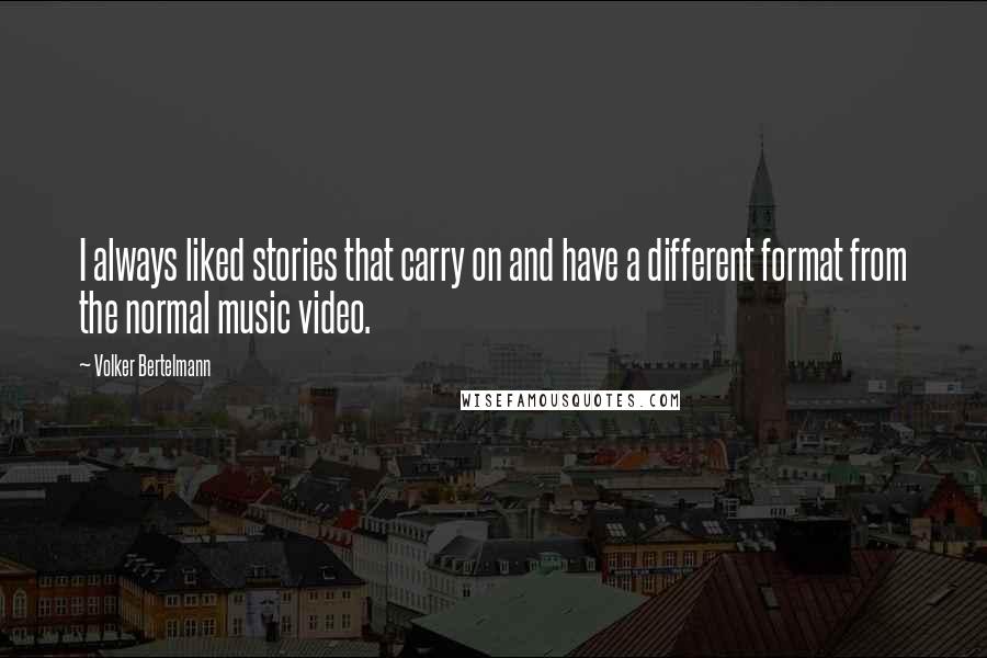 Volker Bertelmann Quotes: I always liked stories that carry on and have a different format from the normal music video.