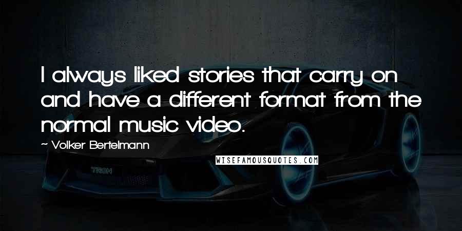 Volker Bertelmann Quotes: I always liked stories that carry on and have a different format from the normal music video.