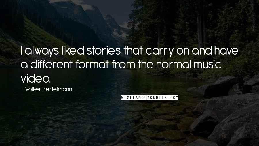 Volker Bertelmann Quotes: I always liked stories that carry on and have a different format from the normal music video.