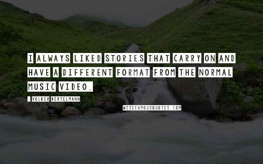 Volker Bertelmann Quotes: I always liked stories that carry on and have a different format from the normal music video.