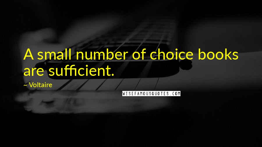 Voltaire Quotes: A small number of choice books are sufficient.