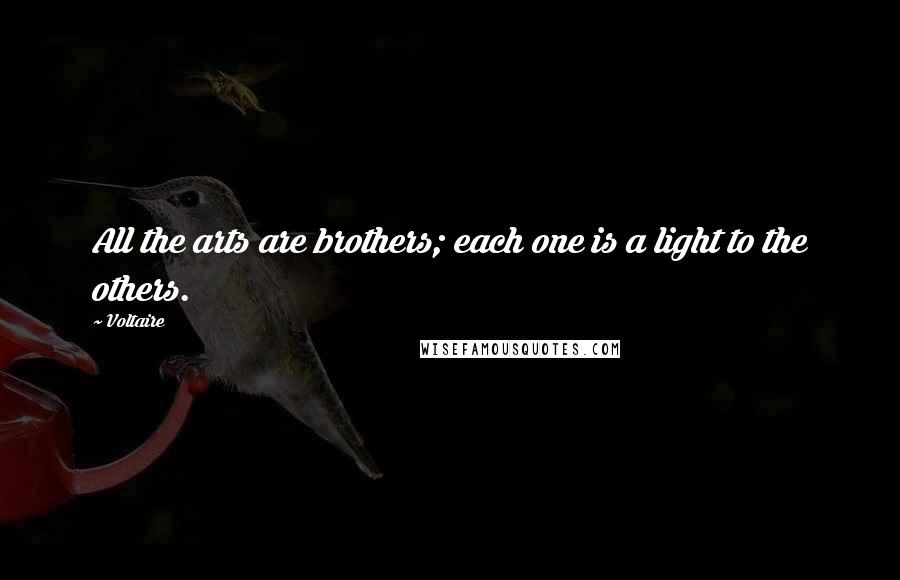 Voltaire Quotes: All the arts are brothers; each one is a light to the others.