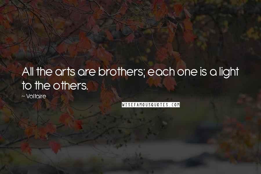 Voltaire Quotes: All the arts are brothers; each one is a light to the others.