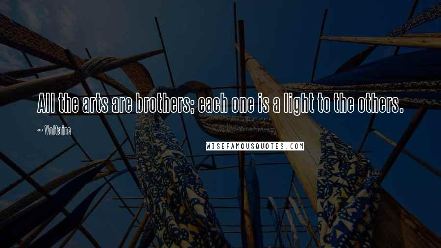 Voltaire Quotes: All the arts are brothers; each one is a light to the others.